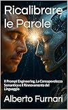 semantica significato treccani  Ricalibrare le Parole: Il Prompt Engineering, La Consapevolezza Semantica e il Rinnovamento del Linguaggio (Codex Semanticus: La Codifica dell\'Intento ... Plasmare l\'Intelligenza Artificiale Vol. 1)
