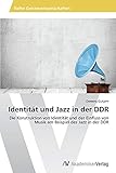 ddr jazz gitarre  Identität und Jazz in der DDR: Die Konstruktion von Identität und der Einfluss von Musik am Beispiel des Jazz in der DDR
