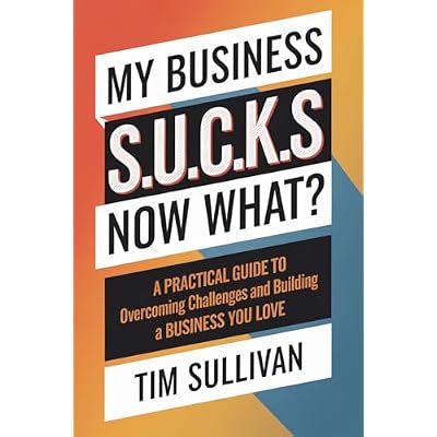 My Business S.U.C.K.S. Now What?