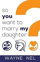 So You Want to Marry My Daughter: A Handbook for Brave Men B08DSX726P Book Cover