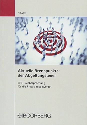 Aktuelle Brennpunkte der Abgeltungsteuer: BFH-Rechtsprechung für die Praxis ausgewertet Aktuelle Brennpunkte der Abgeltungsteuer: BFH-Rechtsprechung für die Praxis ausgewertet