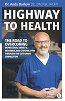 Highway to Health: The Road to Overcoming Depression, Anxiety, Insomnia, and Chronic Pain through the Gut-Brain Connection null Book Cover