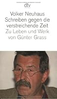 Schreiben gegen die verstreichende Zeit: Zu Leben und Werk von Günter Grass 3423124458 Book Cover