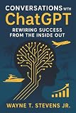 Conversations with ChatGPT: Rewiring Success from the Inside Out