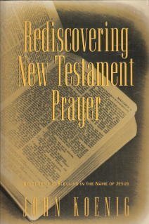 Paperback Rediscovering New Testament Prayer: Boldness and Blessing in the Name of Jesus Book