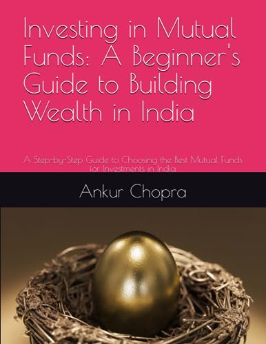 Investing in Mutual Funds: A Beginner's Guide to Building Wealth in India: A Step-by-Step Guide to Choosing the Best Mutual Funds for Investments in India
