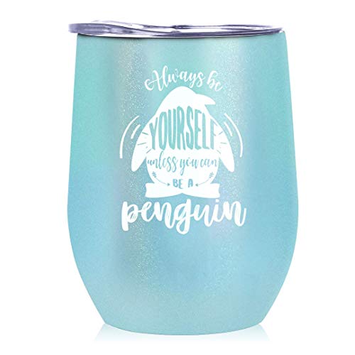 Penguin Gifts for Women, Always Be Yourself Unless You Can Be a Penguin, 12oz Wine Coffee Tumbler with Lid, Best Gifts for Penguin Lover, Congratulations, Birthday, Housewarming