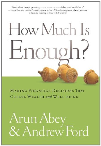 How Much Is Enough? Making Financial Decisions That Create Wealth and Well-being