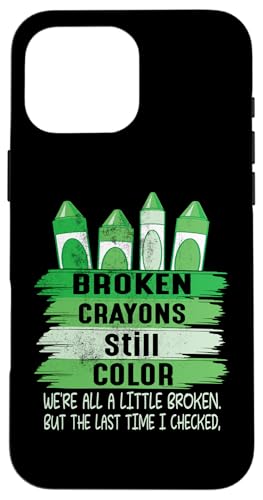 Broken Crayons Still Color Women Men Mental Health Awareness �X�}�z�P�[�X iPhone 16 Pro Max �p