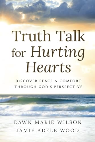 Truth Talk for Hurting Hearts: Discover Peace and Comfort Through