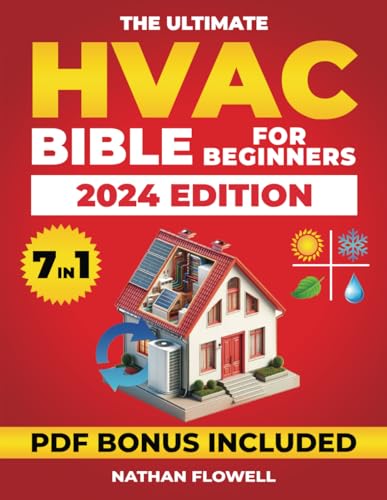 The Ultimate HVAC Bible for Beginners: The Comprehensive Guide to Ventilation, Heating, and Air Conditioning Systems. Installation strategies and Troubleshooting for the best Maintenance.