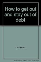 How to Get Out and Stay Out of Debt 0962987409 Book Cover