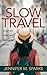 Slow Travel: Escape the Grind and Explore the World