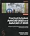 Produktbild Practical Autodesk AutoCAD 2023 and AutoCAD LT 2023: A beginner's guide to 2D drafting and 3D modeling with Autodesk AutoCAD, 2nd Edition