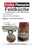  Volksrezepte Feldküche / Volksrezepte Band 4 - more than Gulasch: 30 neue Rezepte für Gulaschkanone und Feldküche