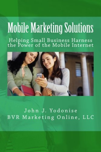 Mobile Marketing Solutions: Helping Small Business Harness the Power of the Mobile Internet