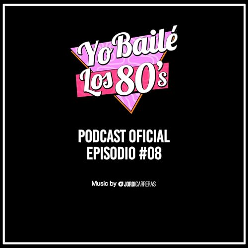 YO BAILÉ LOS 80s Episodio 008