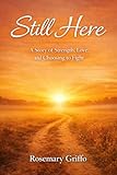 Still Here: A Story of Strength, Love, and Choosing to Fight