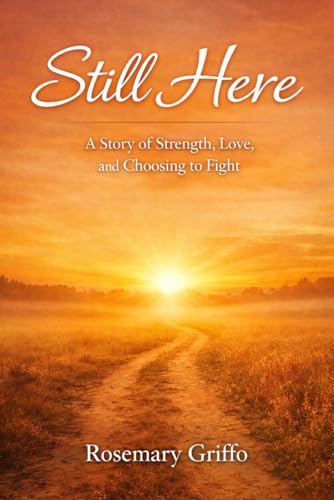 Still Here: A Story of Strength, Love, and Choosing to Fight