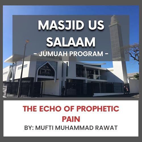 The Echo of Prophetic Pain by Mufti Muhammad Rawat
