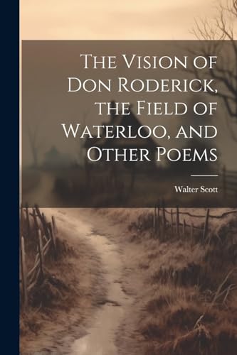 The Vision of Don Roderick, the Field of Waterloo, and Other Poems