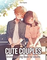 Cute Couples: Anime Coloring Book for Adults - 50 Illustrations of Cute Relationship B0DDY9R5QS Book Cover