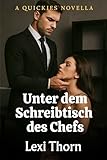 Unter dem Schreibtisch des Chefs: Ein heißer Boss-Assistentin Roman voller Leidenschaft und verbotener Begierde (Quickies Deutsch 3)