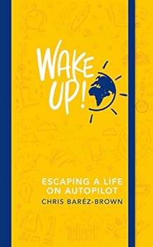 Wake Up!: Escaping a Life on Autopilot