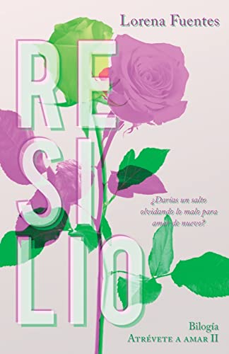 Resilio: ¿Darías un salto olvidando lo malo para amor de nuevo? (Bilogia Atrevete a Amar) (Spanish Edition)