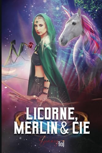 Licorne, Merlin & Cie: (Légende revisitée via l'Urban Fantasy) (Oracle, Magie & Co) (French Edition)