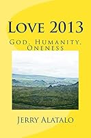Love 2013: God, Humanity, Oneness 1481814672 Book Cover