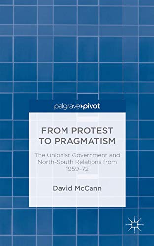 From Protest to Pragmatism: The Unionist government and North-South relations from 1959-72