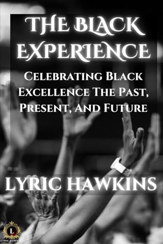 THE BLACK EXPERIENCE: Celebrating Black Excellence The Past, Present, And Future (THE 14 CHAMBERS OF POWER | ROOTS & RESISTANCE)