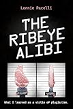 The Ribeye Alibi: What I Learned as a Victim of Plagiarism