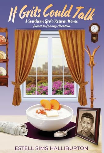 If Grits Could Talk: A Southern Girl's Return Home (A Letter to My Family)