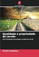 Qualidade e propriedade do carvão: Uma introdução à tecnologia e análise do carvão (Portuguese Edition) 6208658535 Book Cover
