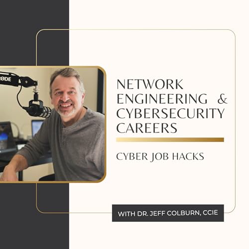 Network Engineering & Cybersecurity Careers &ndash; Cyber Job Hacks Podcast Por Jeff Colburn | Network Engineering & 