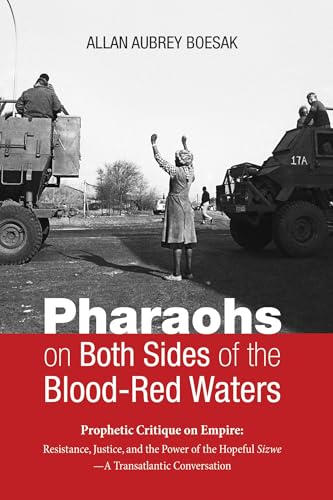 Pharaohs on Both Sides of the Blood-Red Waters: Prophetic Critique on Empire: Resistance, Justice, and the Power of the Hopeful Sizwe - A Transatlantic Conversation