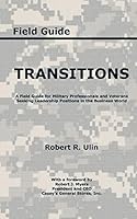 Transitions: A Field Guide for Military Professionals and Veterans Seeking Leadership Positions in the Business World 1496967445 Book Cover