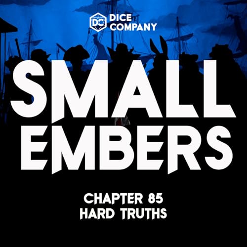 Ep 85: Hard Truths - Small Embers A D&D Actual Play Podcast copertina