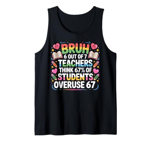 6 Out of 7 Teachers Think 67% of Students Overuse 67 Meme Tank Top