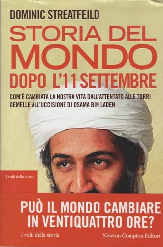 Storia del mondo dopo l'11 settembre. Com'è cambiata la nostra vita dall'attentato alle Torri Gemelle all'uccisione di Osama Bin Laden