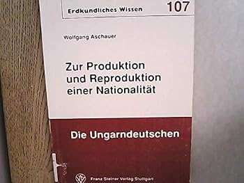 Zur Produktion Und Reproduktion Einer Nationalitat - Die Ungarndeutschen