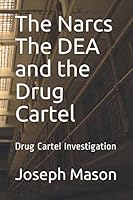 The Narcs the DEA and the Drug Cartel : Drug Cartel Investigation 169893856X Book Cover