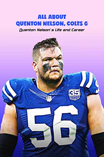 All about Quenton Nelson, Colts G: Quenton Nelson’s Life and Career: Quenton Nelson, Colts G