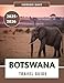 Botswana Travel Guide 2025-2026: Your Ultimate Companion to Unforgettable Safaris, Vibrant Culture, and Untamed Wilderness Adventures