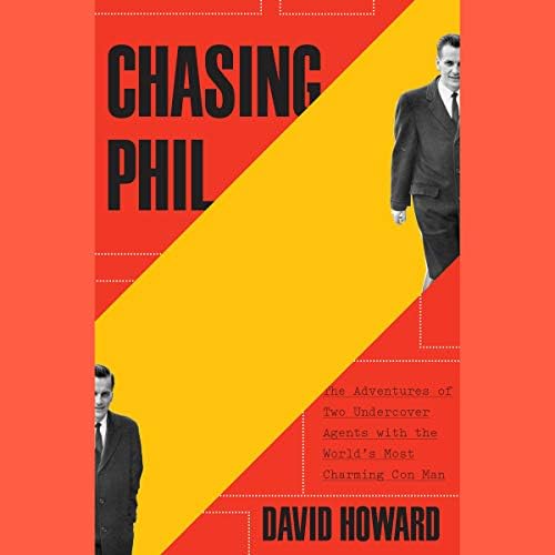 Chasing Phil: The Adventures of Two Undercover Agents with the World's Most Charming Con Man Audiobook by David Howard