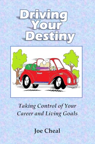 Driving Your Destiny: Taking Control Of Your Career And Living Goals