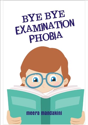 Bye Bye Examination Phobia: Motivational Book for Students on How...
