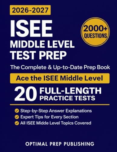 ISEE Middle Level Test Prep: The Complete and Up-to-Date Prep Book with Full Length Practice Tests and Easy-to-Follow Explanations to Ace the ISEE Middle Level Exam